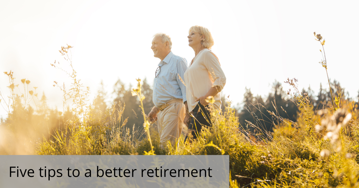 Five Tips For A Better Retirement - Fitzroy Financial Advice